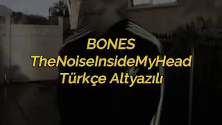 BONES - TheNoiseInsideMyHead(Türkçe Altyazılı)