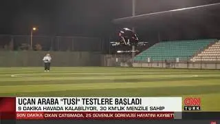 Uçan Araba Tusi Testlere Başladı- CNN Türk