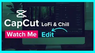 Watch Me Edit LoFi Playlist | Lofi Music For Editing | CapCut LoFi