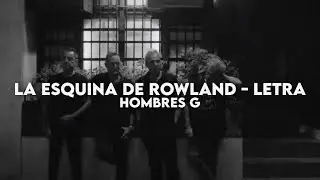 La Esquina de Rowland - Hombres G [Letra + Video]