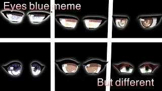 Eyes blue | but my version|Gacha life