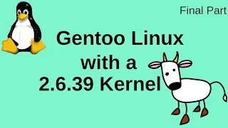 Gentoo Linux with a 2.6.39 Kernel - Final Part