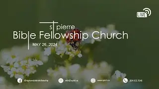 The True King: Daniel 4 - May 26, 2024, St Pierre Bible Fellowship Church
