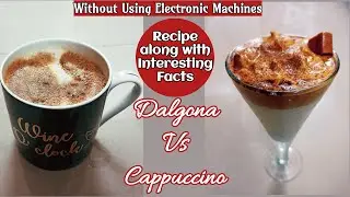 DALGONA COFFEE VS CAPPUCCINO | How to make BEST Dalgona Coffee alongside Interesting Facts डाल्गोना