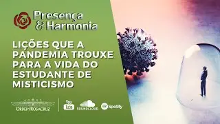 Lições que a pandemia trouxe para a vida do estudante de misticismo - Presença & Harmonia