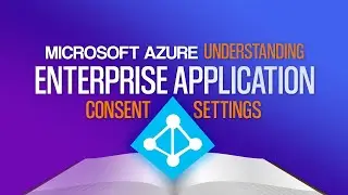 Azure AD - Enterprise Application Consent Settings