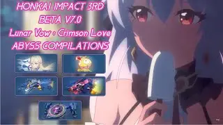 HONKAI IMPACT 3RD BETA v7.0 Lunar Vow : Crimson Love ABYSS COMPILATIONS