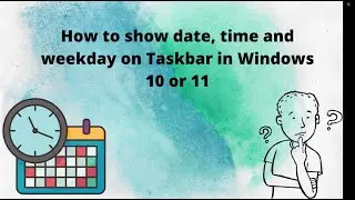 How to show date, time and weekday on Taskbar in Windows 10