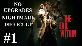СЛОЖНОСТЬ КОШМАР И БЕЗ ПРОКАЧКИ / THE EVIL WITHIN #1