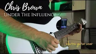 Chris Brown - Under the Influence (electric guitar cover)