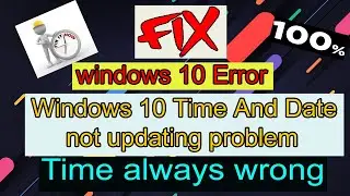 Windows 10 Time and Date not Updating Problem (3 best method 100% fix) Time Always Wrong![2021 fix]