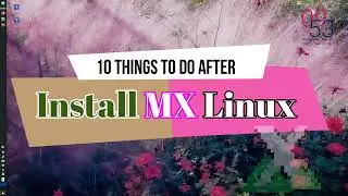 10 Things To Do After Installing MX Linux