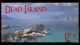 Dead Island Ep 1 A whole new world