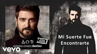 Antonio Orozco - Mi Suerte Fue Encontrarte
