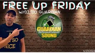 FREE UP FRIDAY - DJ GIO GUARDIAN - 6-23-2023
