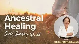 Sonic Sunday #22 - Ancestral Healing