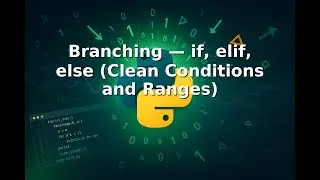 Ep 8 |🧠🔀✅ Branching — if, elif, else Clean Conditions and Ranges