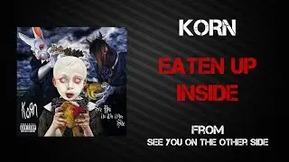 Korn - Eaten Up Inside [Lyrics Video]