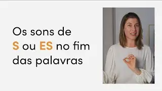 3 maneiras de pronunciar "-s" ou "-es" no fim das palavras