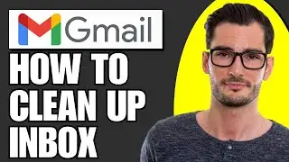 How To Clean Up Gmail Inbox (Full Guide)