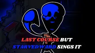 FNF Last Survivor (Last Course But Starvedward Sings It 🖤🎶🎶)