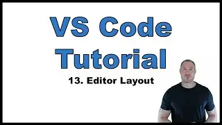 VS Code Tutorial p.13: Editor Layout | Full Screen, Zen Mode, Centered Layout, Editor Groups, etc.