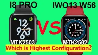 Comparision: IWO 13 W56 VS I8 Pro Smart Watch Review, Which is Highest Configuration Clone Series 6?