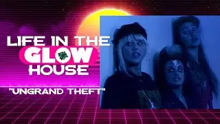 Life in The GLOW House - Ungrand Theft