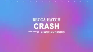 Becca Hatch - Crash (Lyrics)