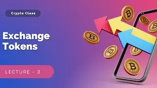 Exchange Tokens Lecture 3