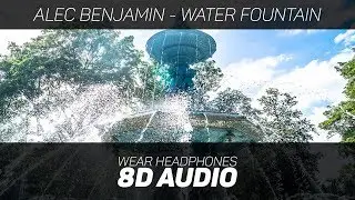 Alec Benjamin - Water Fountain (8D AUDIO)