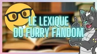 LE LEXIQUE DU FURRY FANDOM