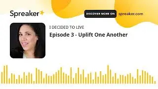 Episode 3 - Uplift One Another