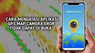cara mengatasi aplikasi gps map camera tidak dapat digunakan di hp