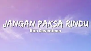 Ifan Seventeen - Jangan Paksa Rindu (Lyric Video)