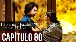 La Señora Fazilet y Sus Hijas Capítulo 80 (Audio Español)