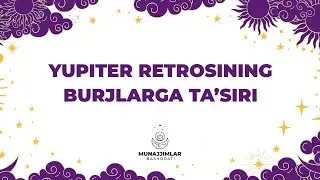Yupiter retrosining burjlarga ta’siri!