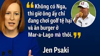 Psaki “Không có Nga, thì giờ ông ấy chỉ đang chơi golf tệ hại và ăn burger ở Mar-a-Lago mà thôi.”