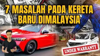 7 MASALAH PADA KERETA BARU DIMALAYSIA | UNDER WARRANTY
