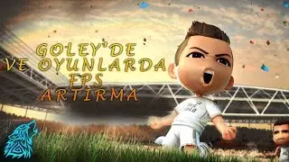 Goley 'de ve diğer oyunlarda FPS Arttırma