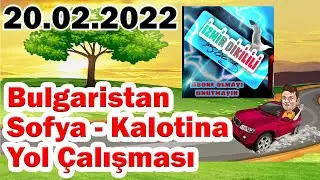 Bulgaristan Kalotina Sofya Arası Yol Çalışması Güncel Durum - 
