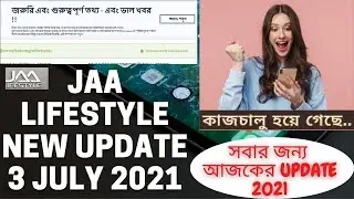 JAA LIFESTYLE NEW UPDATE | JULY 03 2021| Jaa lifestyle Update Today || Bangla Tutorial || earn now |