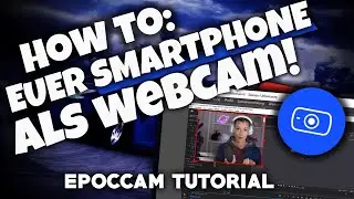 How to: SMARTPHONE ALS WEBCAM NUTZEN! | EPOCCAM TUTORIAL | Deutsch | 2024