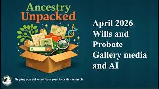 Ancestry Unpacked 2026 04 Using AI Transcription in Will and Probate Records and the Gallery
