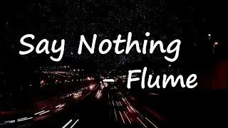 Flume – Say Nothing Lyrics