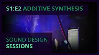 Additive Synthesis w/ Operator, Serum & Parsec - SOUND DESIGN SESSIONS - S1:E2