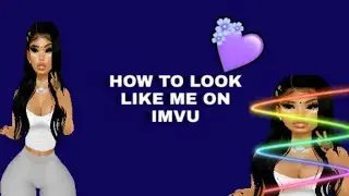 How to look like me on IMVU