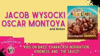 Anton Talks - Dropout TV's 'Dimension 20: Gladlands' with Jacob Wysocki and Oscar Montoya