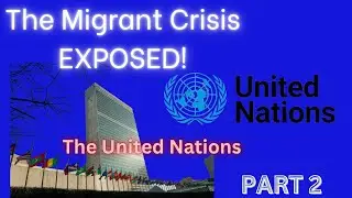The Migrant Crisis Part 2 💥 The United Nations 💥