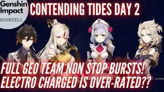 Contending Tides Day 2 GEO COMP NON STOP BURSTS (AGAIN)! Electro Charged Overrated! Genshin Impact